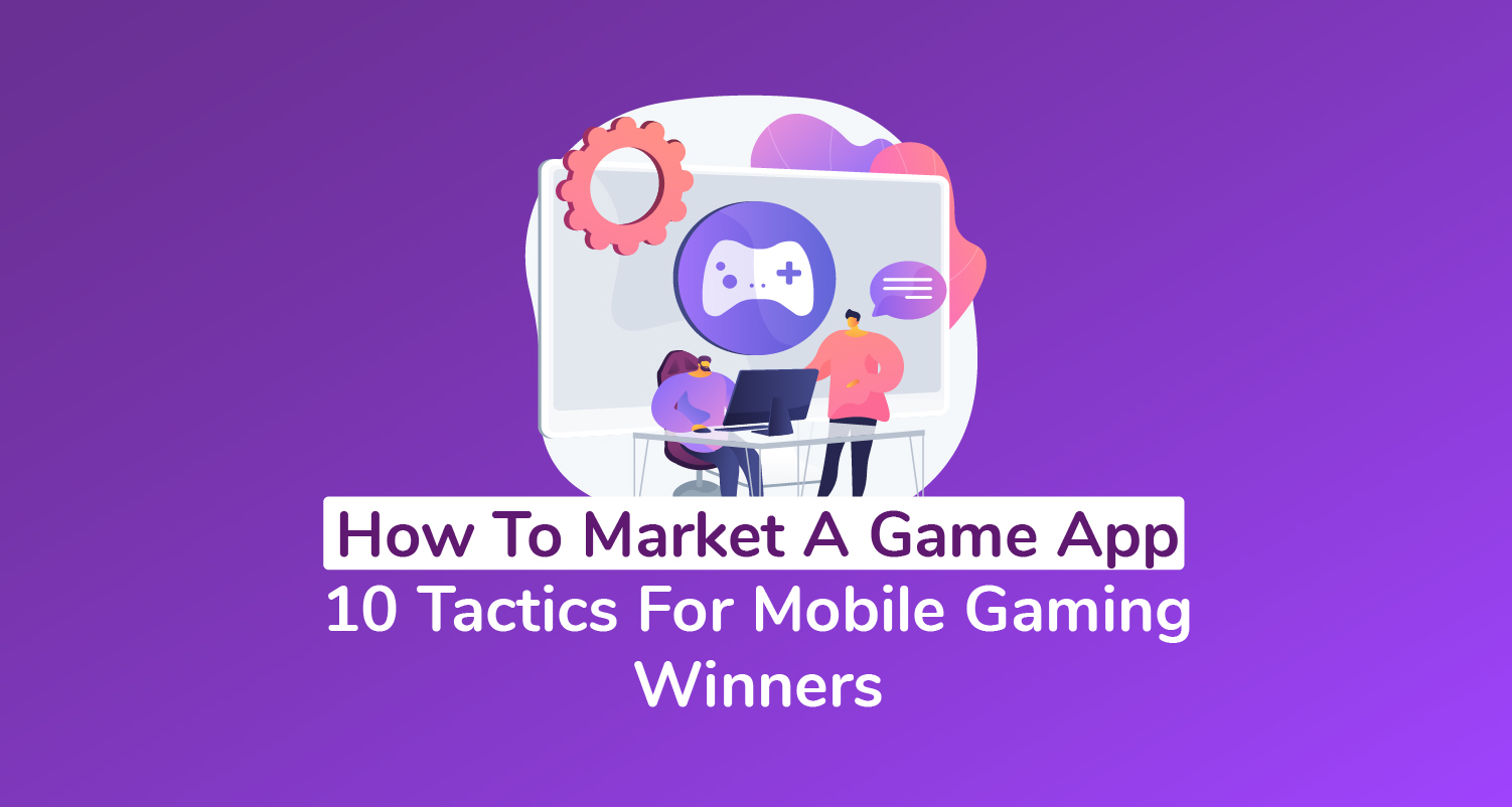 A Step-By-Step Guide To  Influencer Marketing for Mobile Games