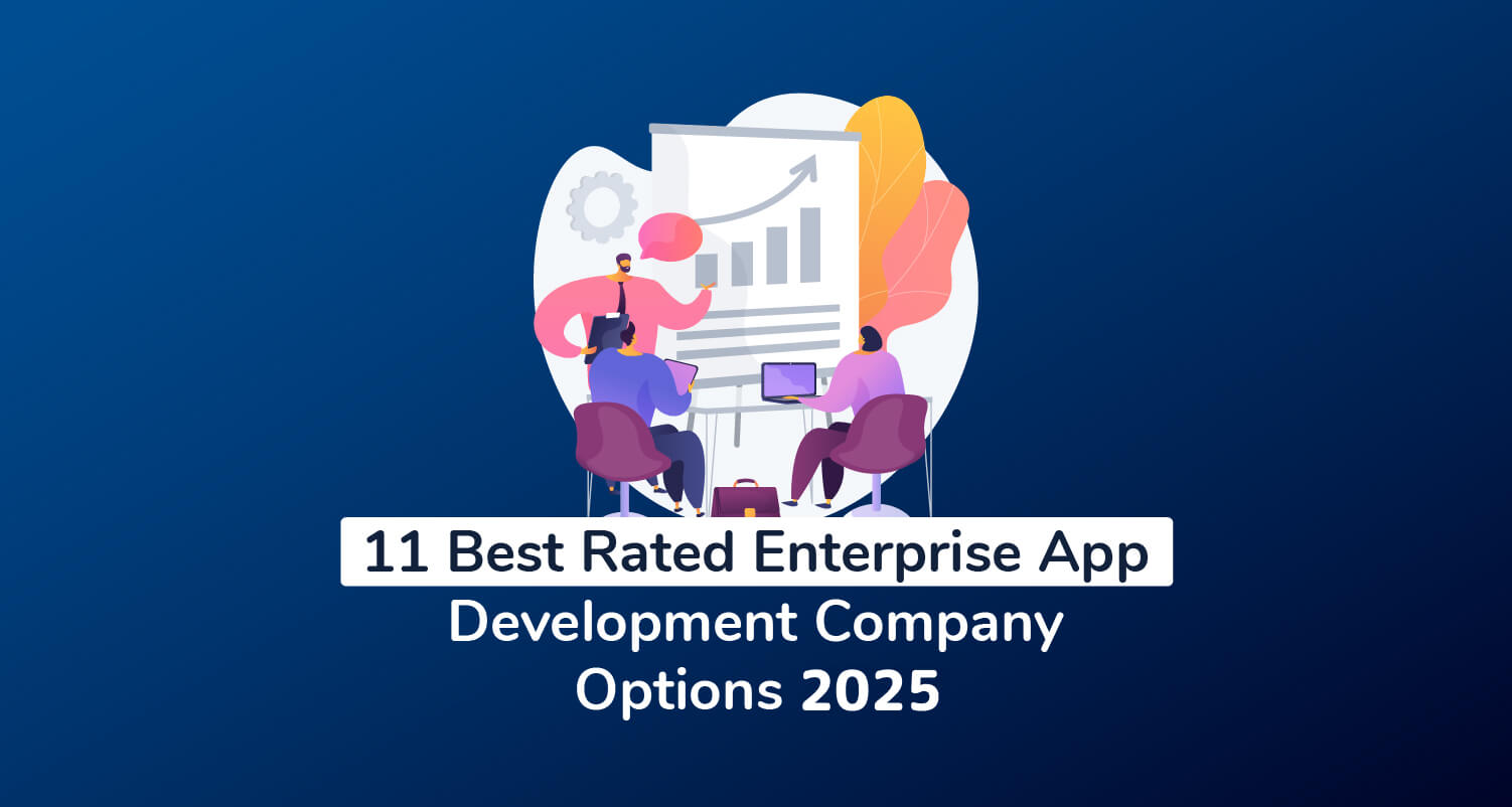 11 Best Rated Enterprise App Development Company Options 2025