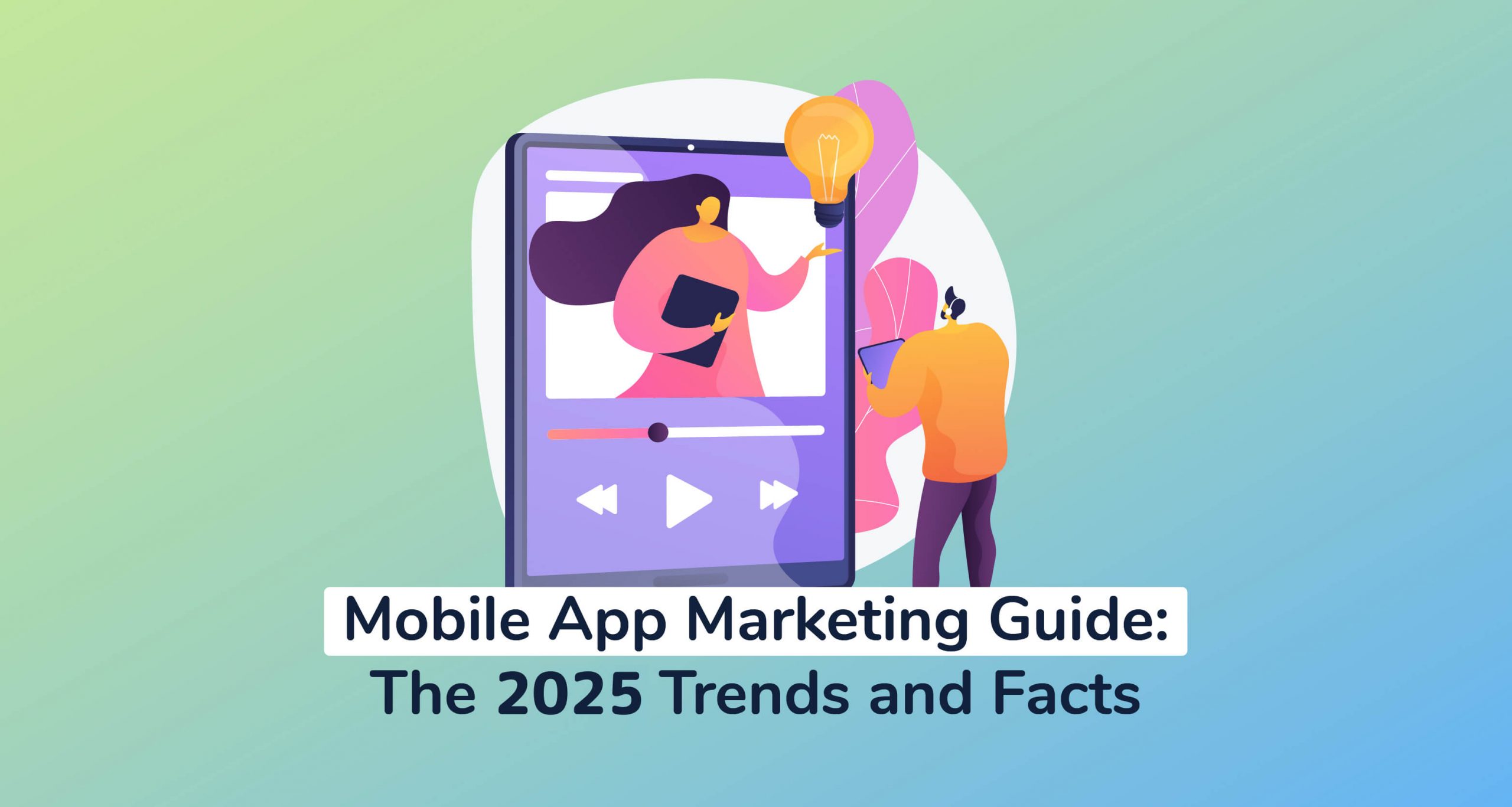 Mobile App Marketing Guide: The 2025 Trends and Facts